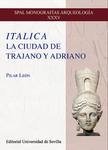 Italica La Ciudad De Trajano Y Adriano - Leon, Pilar