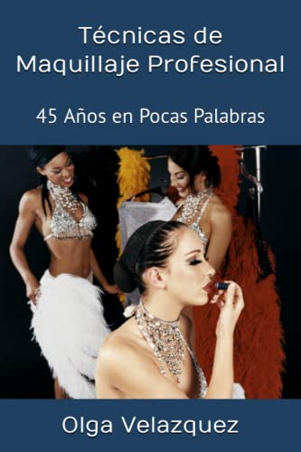 Tecnicas De Maquillaje Profesional: 45 Años En Pocas Palabra