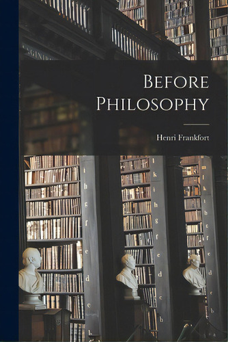 Before Philosophy, De Henri Frankfort. Editorial Hassell Street Pr, Tapa Blanda En Inglés