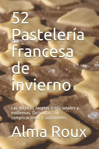 Libro 52 Pastelería Francesa Invierno Las Mejores Receta&..
