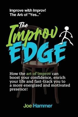 The Improv Edge : How The Art Of Improv Can Boost Your Co...