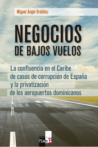 Negocios De Bajos Vuelos, De Ordóñez Anula, Miguel Ángel. Editorial Ediciones Plan B, Tapa Blanda En Español