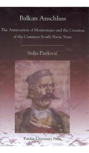 Balkan Anschluss, De Srdja Pavlovic. Editorial Purdue University Press, Tapa Blanda En Inglés