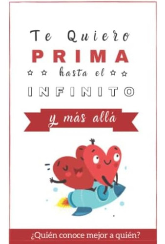 Te Quiero Prima Hasta El Infinito Y Más Allá: ¿quién Conoce Mejor A Quién? Libro Juego (regalo Original) (spanish Edition), De Fedriani, Marta. Editorial Oem, Tapa Blanda En Español