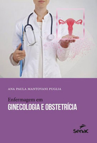 Enfermagem Em Ginecologia E Obstetrícia, De Paula Mantovani Puglia, Ana. Editora Senac - Sp, Capa Mole, Edição 1ª Edição - 2019 Em Português