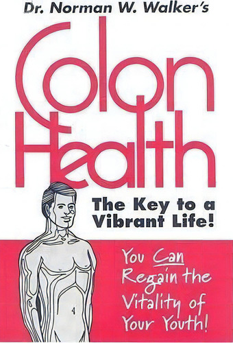Colon Health : The Key To A Vibrant Life, De Norman W. Walker. Editorial Book Publishing Company, Tapa Blanda En Inglés