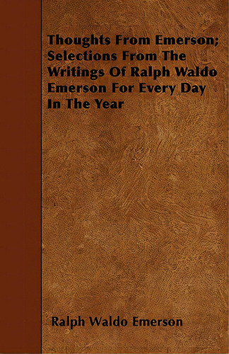 Thoughts From Emerson; Selections From The Writings Of Ralph Waldo Emerson For Every Day In The Year, De Emerson, Ralph Waldo. Editorial Read Books, Tapa Blanda En Inglés