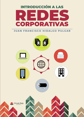 Introducción A Las Redes Corporativas: No aplica, de Hidalgo Pulgar , Juan Francisco.. Serie 1, vol. 1. Grupo Editorial Círculo Rojo SL, tapa pasta blanda, edición 1 en español, 2022