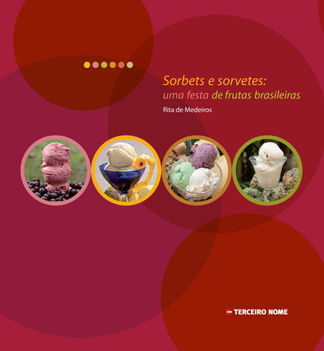 Sorbets e sorvetes: uma festa de frutas brasileiras, de Medeiros, Rita de. Editora Terceiro Nome em português, 2012