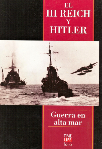 Guerra En Alta Mar - El Tercer Reich Y Hitler - Time Life F.
