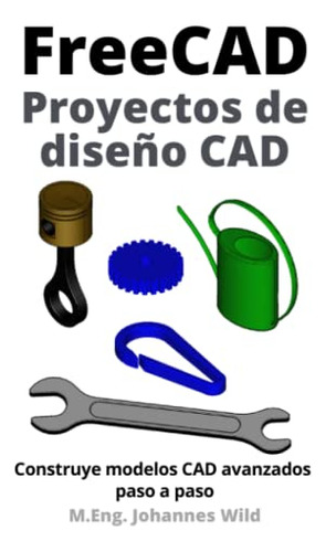 Freecad | Proyectos De Diseño Cad: Construye Modelos Cad Ava