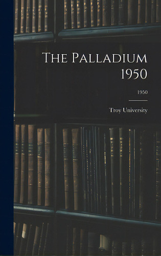 The Palladium 1950; 1950, De Troy University., Vol. 1. Editorial Hassell Street Pr, Tapa Dura En Inglés, 1950