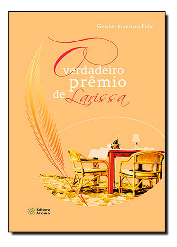 Verdadeiro Prêmio De Larissa, O, De Geraldo  Francisco Filho. Editora Atomo, Capa Dura Em Português