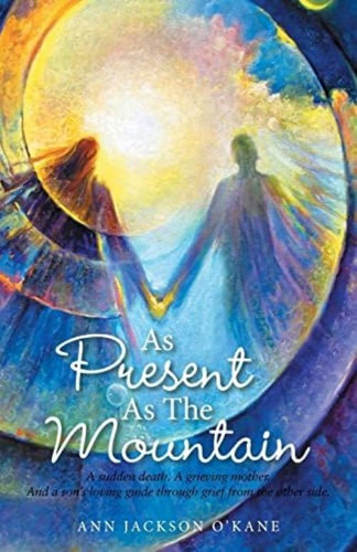 As Present As The Mountain: A Sudden Death. A Grieving Mother. And A Sonøs Loving Guide Through Grief From The Other Side., De Oøkane, Ann Jackson. Editorial Oem, Tapa Blanda En Inglés