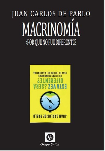 Imagen 1 de 4 de Macrinomía: ¿por Qué No Fue Diferente? Juan Carlos De Pablo