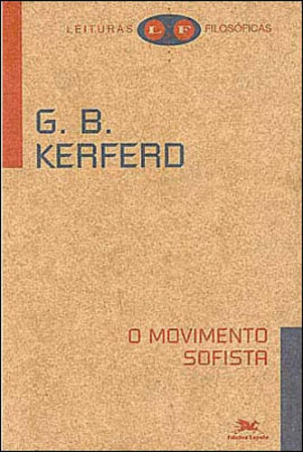 O Movimento Sofista, De Kerferd, G. B.. Editorial Loyola, Tapa Mole, Edición 2011-05-10 00:00:00 En Português