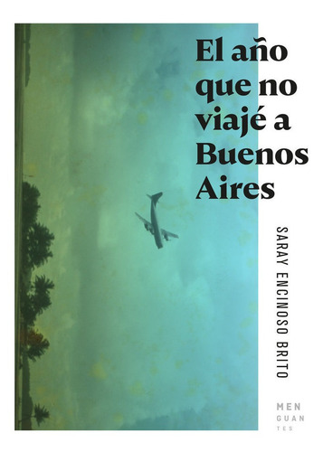 El Aãâ±o Que No Viajãâ© A Buenos Aires, De Encinoso Brito, Saray. Editorial Ediciones Menguantes, Tapa Blanda En Español