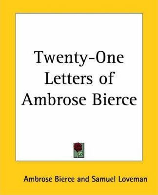 Twenty-one Letters Of Ambrose Bierce - Ambrose Bierce (pa...