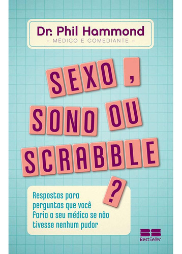 Livro Sexo, Sono Ou Scrabble?: Respostas Para Perguntas Que Você Faria Ao Seu Médico Se Não Tivesse Nenhum Pudor