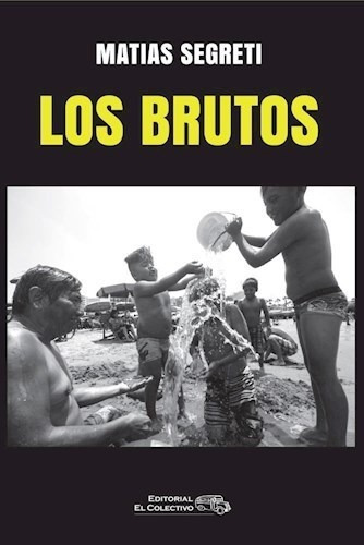 Los Brutos De Matias Segreti, De Matias Segreti. Editorial El Colectivo En Español