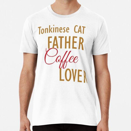 Remera Tonkinese Cat Father Coffee Lover. La Ropa Y Las Pega