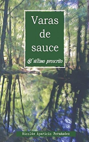 Libro: Varas De Sauce: El Último Proscrito (serie Varas De S