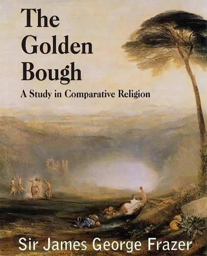 The Golden Bough : A Study Of Magic And Religion, De Sir James George Frazer. Editorial Spastic Cat Press, Tapa Blanda En Inglés