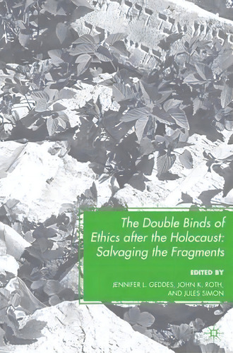 The Double Binds Of Ethics After The Holocaust, De J. Geddes. Editorial Palgrave Macmillan, Tapa Dura En Inglés