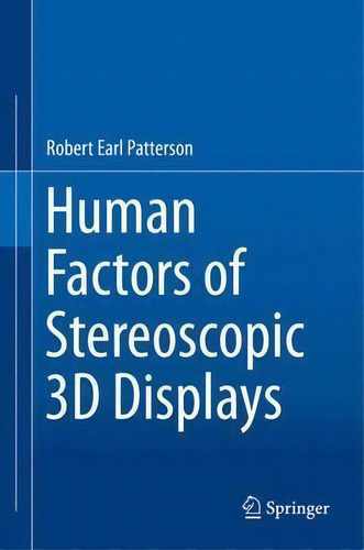 Human Factors Of Stereoscopic 3d Displays, De Robert Earl Patterson., Vol. 1. Editorial Springer London Ltd, Tapa Dura En Inglés