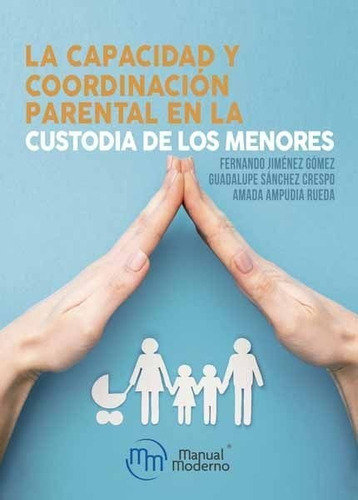 La Capacidad Y Coordinación Parental En La Custodia De Los Menores, De Fernando Jiménez Gómez. Editorial Manual Moderno, Tapa Blanda En Español, 2021