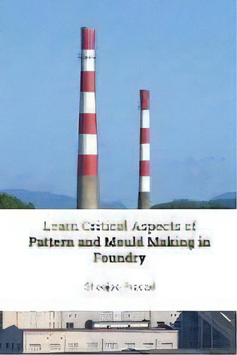 Learn Critical Aspects Of Pattern And Mould Making In Foundry, De Sheojee Prasad. Editorial Reesaa Pty Ltd, Tapa Blanda En Inglés