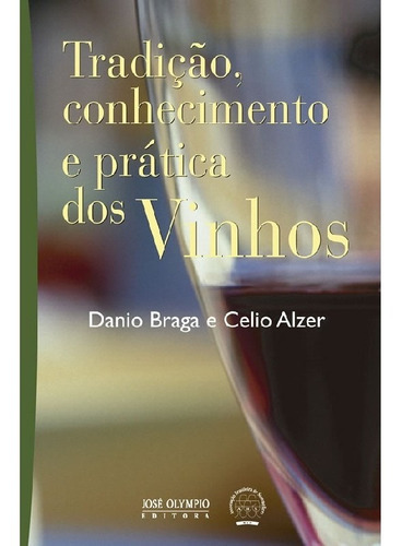 Tradição, Conhecimento E Prática Dos Vinhos: Tradição, Conhecimento E Prática Dos Vinhos, De Danio; Alzer, Celio. Editora Jose Olympio (record), Capa Mole, Edição 1 Em Português