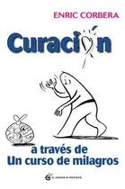 Comprar Curacion A Traves De Un Curso De Milagros - Corbera Enric