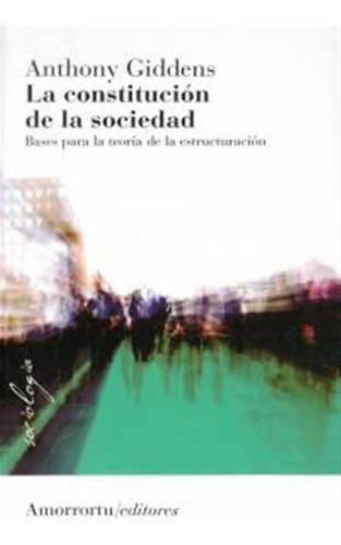 Constitucion De La Sociedad,la 2ªed - Giddens,anthony