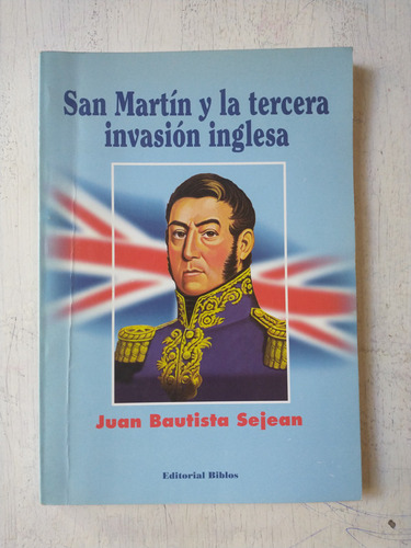 San Martin Y La Tercera Invasion Inglesa Bautista Sejean