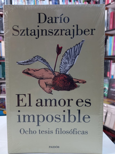 El Amor Es Imposible- Ocho Tesis Filosoficas Sztajnszrajber