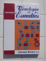 Comprar Tecnologia De Los Esmaltes -  L. Vielhaber - Idea Completa Acerca De Las Materias Primas Usadas En La Industria De Los Esmaltes, Sobre La Preparación De Éstos Y Sus Propiedades