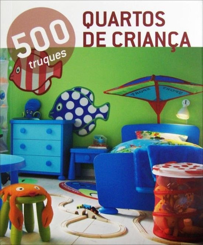 500 Truques - Quartos de criança, de Vários autores. Editora Paisagem Distribuidora de Livros Ltda., capa mole em português, 2014