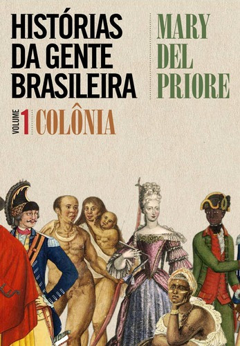 Histórias Da Gente Brasileira - Colônia - Vol. 1, De Mary Del Priore. Editora Leya, Capa Mole Em Português, 2019