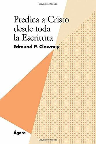 Predica De Cristo Desde Toda La Escritura, De Edmund Clowney. Editorial Andamio En Español