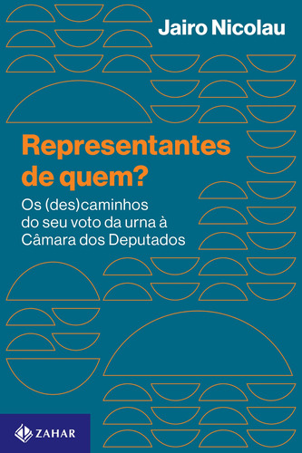 Representantes de quem?: Os (des)caminhos do seu voto da urna à Câmara dos Deputados, de Nicolau, Jairo. Editora Schwarcz SA, capa mole em português, 2017