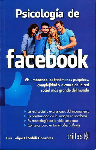 Psicologia De Facebook, De Luis Felipe El-sahili Gonzalez (luis Felipe Ali El Sahili Gonzalez). Editorial Editorial Trillas, Edición 1 En Español, 2015