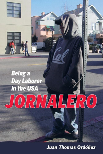 Libro: Jornalero: Being A Day Laborer In The Usa (volume 34)