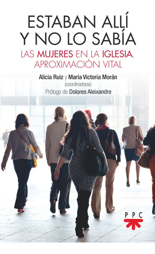 Estaban Alli Y No Lo Sabia: Las Mujeres En La Iglesia. Aproximación Vital, De Varios Autores,., Vol. 1. Editorial Ppc Editorial, Tapa Blanda En Español