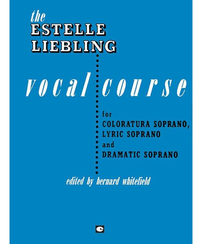 El Curso De Canto De Estelle Liebling: Soprano: Coloratura, 