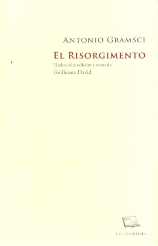 El Risorgimento, Antonio Gramsci, Ed. Las Cuarenta