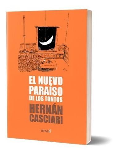 ** El Nuevo Paraiso De Los Tontos ** Hernan Casciari Orsai