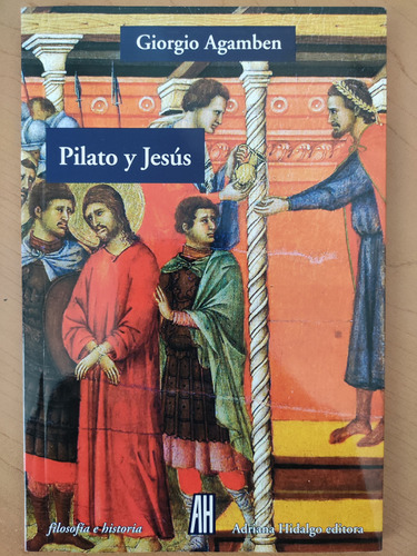 Pilato Y Jesús. Giorgio Agamben. Ed. Adriana Hidalgo 