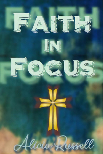 Faith In Focus, De Russell, Alicia. Editorial Lulu Pr, Tapa Blanda En Inglés