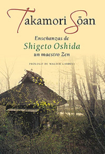 Enseñanzas De Shigeto Oshida Un Maestro Zen . Takamori Soan